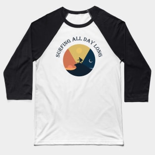 Surfing All Day Long Baseball T-Shirt